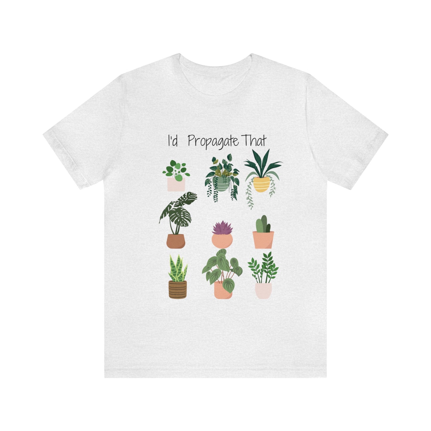 I'd Propagate That Unisex Jersey Short Sleeve Tee | Garden Tee | Plant T-Shirt | Plants | Propagate