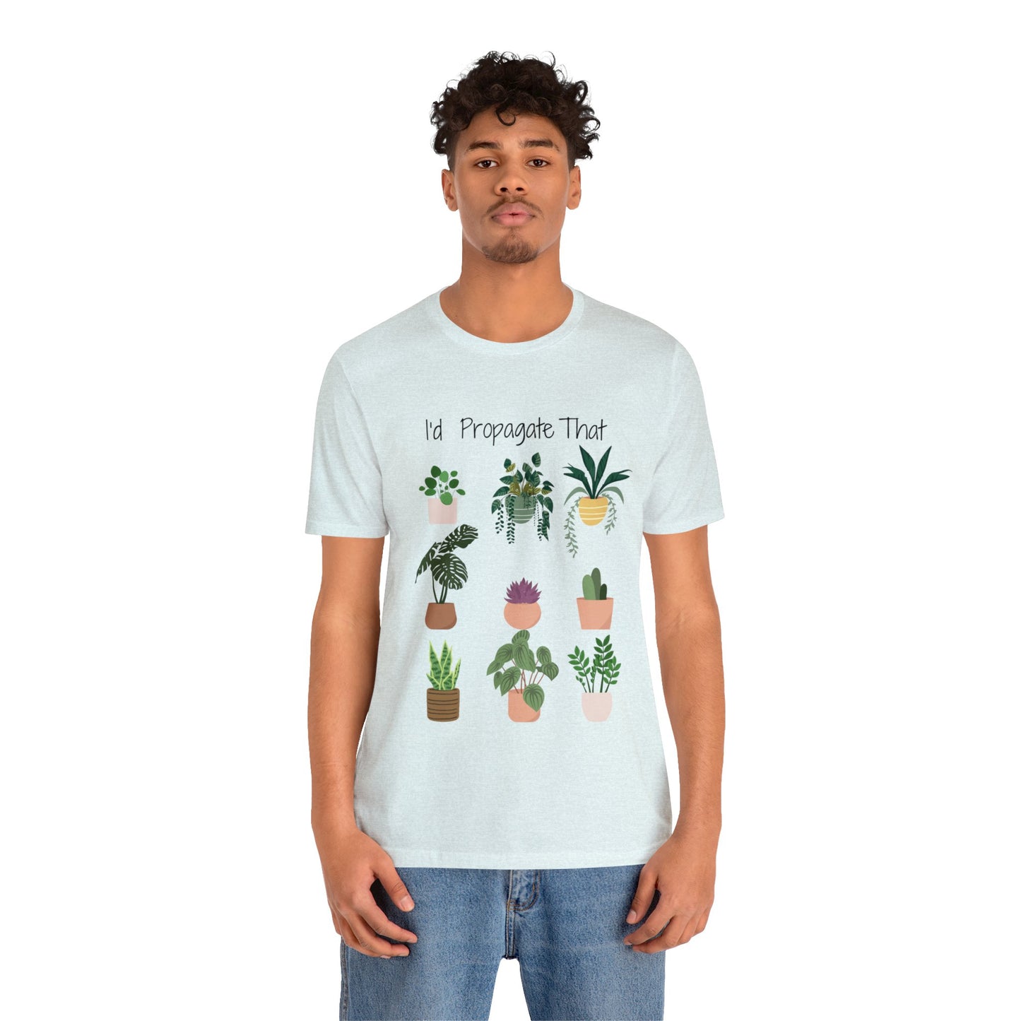 I'd Propagate That Unisex Jersey Short Sleeve Tee | Garden Tee | Plant T-Shirt | Plants | Propagate