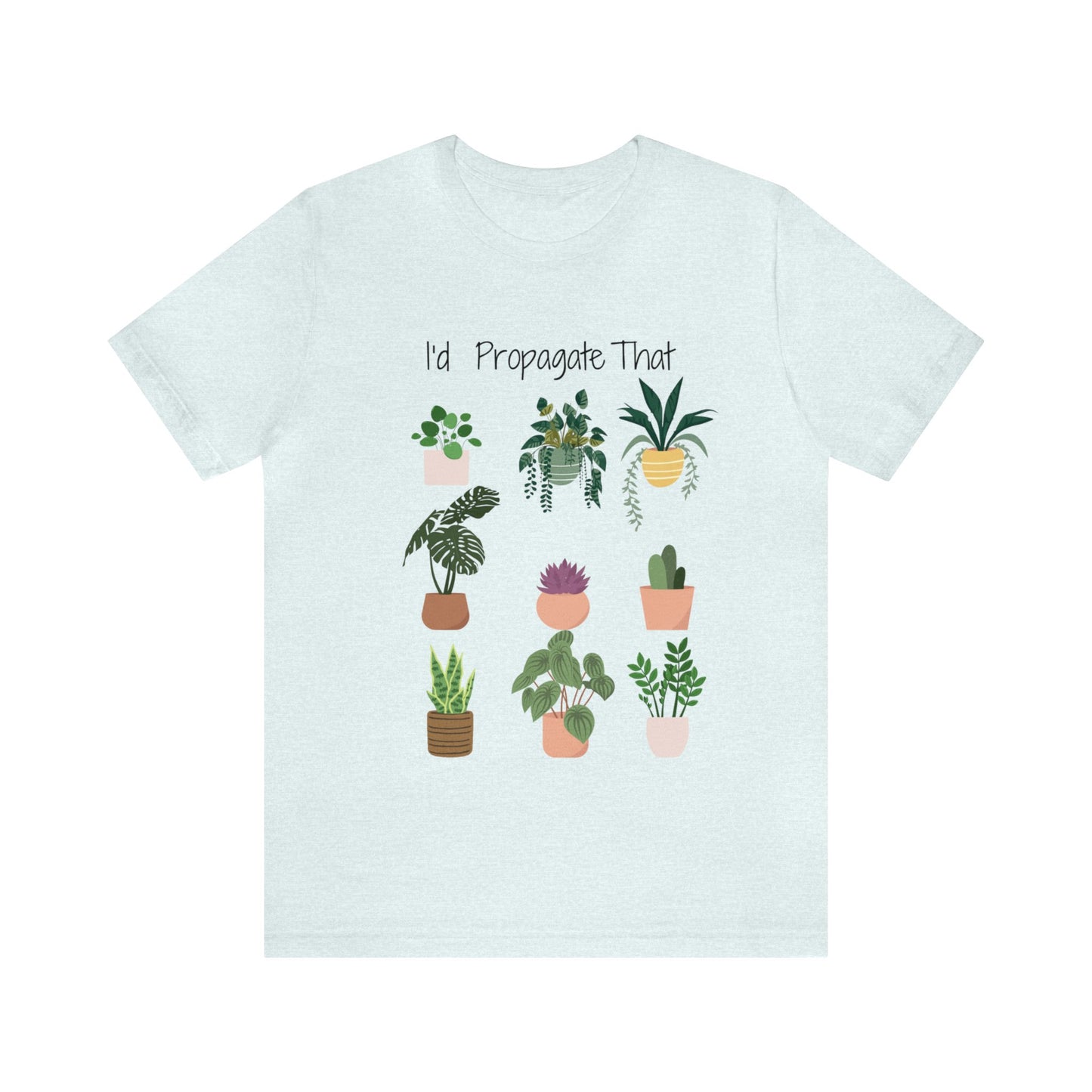 I'd Propagate That Unisex Jersey Short Sleeve Tee | Garden Tee | Plant T-Shirt | Plants | Propagate